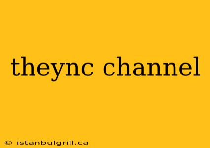 theync channel